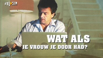 Wat Als? Wat als je vrouw je door had?