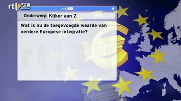 Special: De Kijker Aan Zet Wat is nu de toegevoegde waarde van verdere Europese integratie