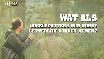 Wat Als? Wat als vogelspotters hun hobby letterlijk zouden nemen?